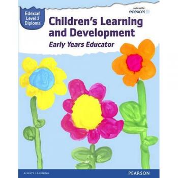 Children's Learning and Development Early Years Educator: Edexcel Level 3 Diploma