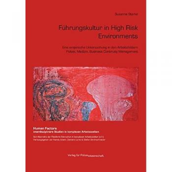 Führungskultur in High Risk Environments: Eine empirische Untersuchung in den Arbeitsfeldern Polizei, Medizin, Business Continuity Management