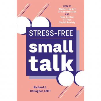 Stress-Free Small Talk: How to Master the Art of Conversation and Take Control of Your Social Anxiety