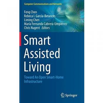 Chen Smart Assisted Living: Toward An Open Smart-Home Infrastructure (Computer Communications And Networks)