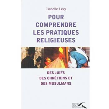 Pour comprendre les pratiques religieuses des Chretiens, des Juifs et des Musulmans
