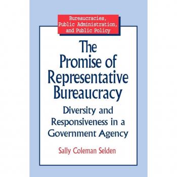 M.E. Sharpe, Inc. Promise of Representative Bureaucracy : Diversity and Responsiveness in a Government Agency