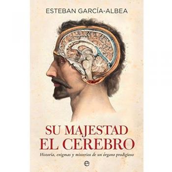 Su majestad el cerebro: Historia, enigmas y misterios de un órgano prodigioso (Tapa blanda).