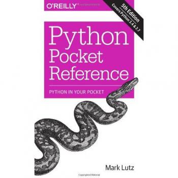 Python Pocket Reference: Python In Your Pocket [Pocket Reference [O'Reilly]]