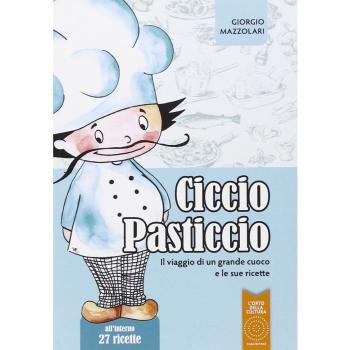 Ciccio Pasticcio. Il viaggio di un grande cuoco e le sue ricette