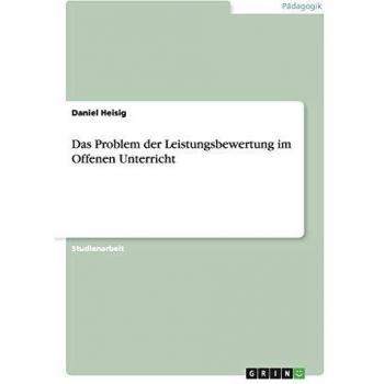 Daniel Heisig Das Problem Der Leistungsbewertung Im Offenen Unterricht
