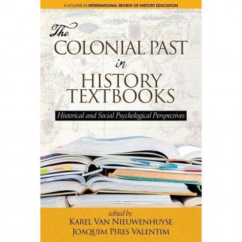 The Colonial Past in History Textbooks: Historical and Social Psychological Perspectives (International Review of History Education)
