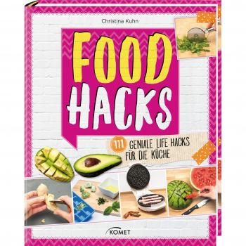 Food Hacks: 111 geniale Life Hacks für die Küche