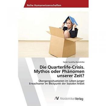 Die Quarterlife-Crisis. Mythos oder Phänomen unserer Zeit?: Übergangssituationen im Leben junger Erwachsener im Blickpunkt der Sozialen Arbeit