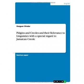 Pidgins and Creoles and their Relevance to Linguistics with a special regard to Jamaican Creole