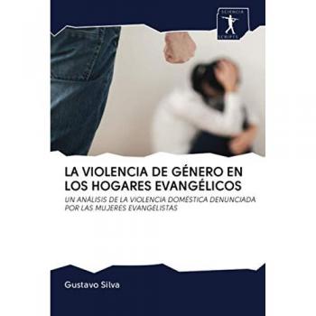 LA VIOLENCIA DE GÉNERO EN LOS HOGARES EVANGÉLICOS: UN ANÁLISIS DE LA VIOLENCIA DOMÉSTICA DENUNCIADA POR LAS MUJERES EVANGELISTAS