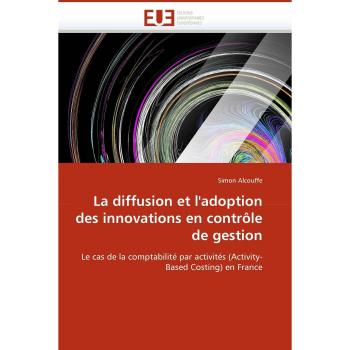 La diffusion et l''adoption des innovations en contrôle de gestion: Le cas de la comptabilité par activités