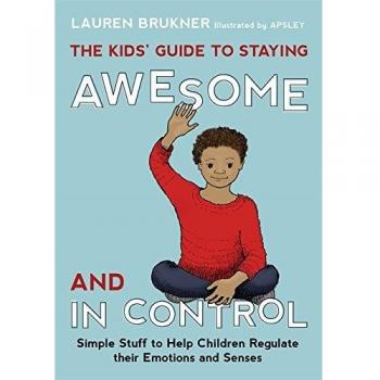 The Kids' Guide to Staying Awesome and In Control Simple Stuff to Help Children