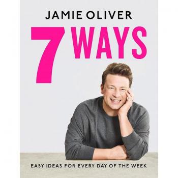 7 Ways Easy Ideas for Your Favorite Ingredients By Jamie Oliver