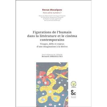Figurations de l'humain dans la littérature et le cinéma contemporains Visages, défis et enjeux d’une imagination à la dérive