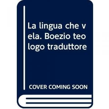La lingua che vela. Boezio teologo traduttore