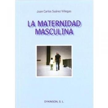 La maternidad masculina: Y otros ensayos sobre la igualdad entre mujeres y hombres desde otro punto de vista (Tapa blanda).