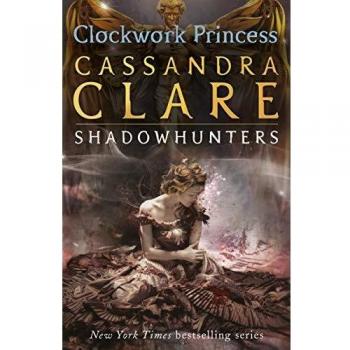 The Infernal Devices 3 : Clockwork Princess: 3/3 , by Cassandra Clare Paperback