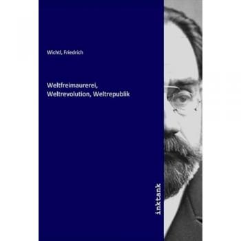 Weltfreimaurerei Weltrevolution Weltrepublik