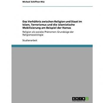 Das Verhältnis zwischen Religion und Staat im Islam, Terrorismus und die islamistische Mobilisierung am Beispiel der Hamas: Religion als soziales Phänomen: Grundzüge der Religionssoziologie