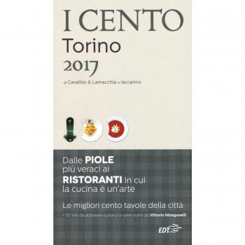 I cento di Torino 2017. I 50 migliori ristoranti e le 50 migliori piole