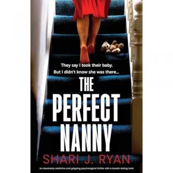 The Perfect Nanny: An absolutely addictive and gripping psychological thriller with a breath-taking twist