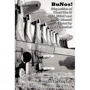 BuNos! Disposition of World War II USN, USMC and USCG Aircraft Listed by Bureau Number