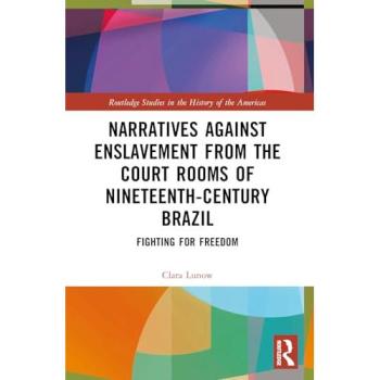 Narratives against Enslavement from the Court Rooms of Nineteenth-Century Brazil