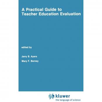 A Practical Guide to Teacher Education Evaluation (Evaluation in Education and Human Services, 27, Band 27)