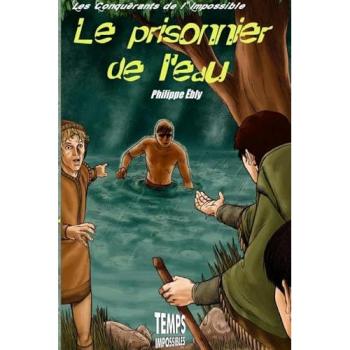 Les conquérants de l'impossible. Vol. 2. Le prisonnier de l'eau