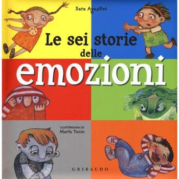 Le sei storie delle emozioni. Ediz. illustrata