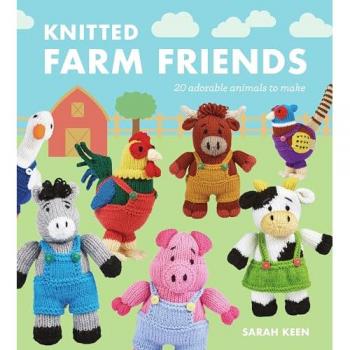 Knitted Farm Friends : 20 Adorable Animals to Make, by Keen