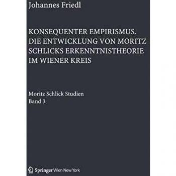 Konsequenter Empirismus: Die Entwicklung von Moritz Schlicks Erkenntnistheorie im Wiener Kreis