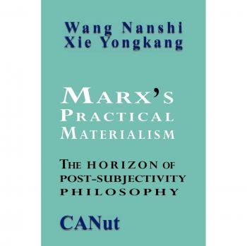 Marx's Practical Materialism: The Horizon of Post-Subjectivity Philosophy