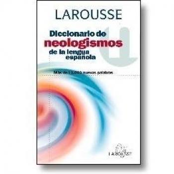 Diccionario De Neologismos De La Lengua Española Larousse