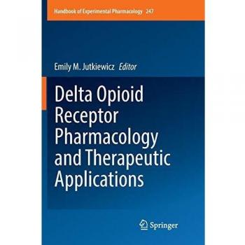 Delta Opioid Receptor Pharmacology and Therapeutic Applications (Handbook of Experimental Pharmacology, Band 247)