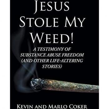 Jesus Stole My Weed!: A Testimony of Substance Abuse Freedom (and Other Life-Altering Stories)
