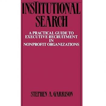 Institutional Search: A Practical Guide to Executive Recruitment in Nonprofit Organizations