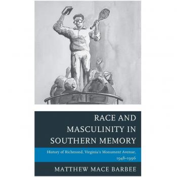 Race and Masculinity in Southern Memory by Matthew Mace Barbee