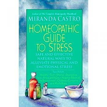 Homeopathic Guide to Stress: Safe and Effective Natural Ways to Alleviate Physical and Emotional Stress