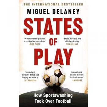 States of Play: How Sportswashing Took Over Football | The International Bestseller & Winner of the Football Book of the Year Award