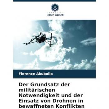 Der Grundsatz der militärischen Notwendigkeit und der Einsatz von Drohnen in bewaffneten Konflikten