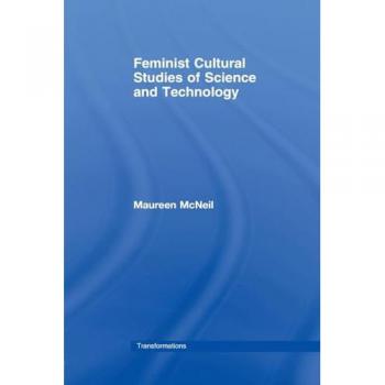 Feminist Cultural Studies of Science and Technology (Transformations: Thinking Through Feminism)