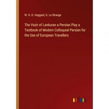 The Vazir of Lankuran a Persian Play a Textbook of Modern Colloquial Persian for the Use of European Travellers