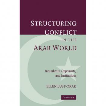 Structuring Conflict in the Arab World: Incumbents, Opponents, and Institutions