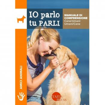 Io parlo tu parli. Manuale di comprensione cane/umani, umani/cane