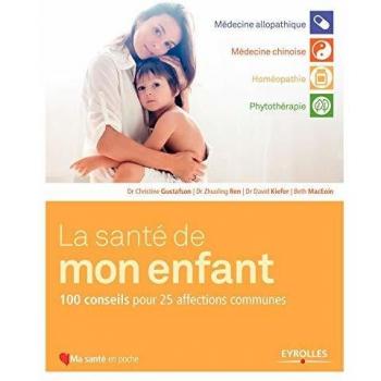 La santé de mon enfant: 100 conseils pour 25 affections communes.