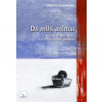 Da mihi animas. La vita di Don Bosco tra scelte, sfide e passione