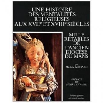 Une histoire des mentalites religieuses aux xviieet xviiie siecles