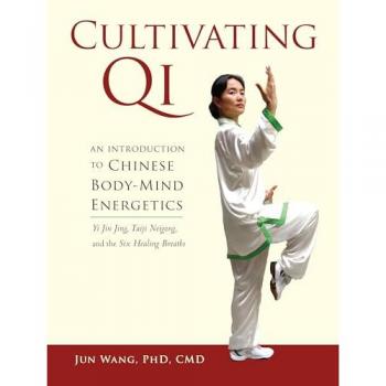 Cultivating Qi: An Introduction to Chinese Body-Mind Energetics